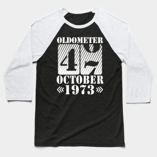 Happy Birthday To Me You Daddy Mommy Son Daughter Oldometer 47 Years Old Was Born In October 1973 Baseball T-Shirt